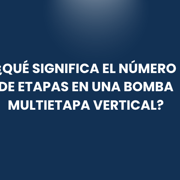 ¿Qué significa el número de etapas en una bomba multietapa vertical?